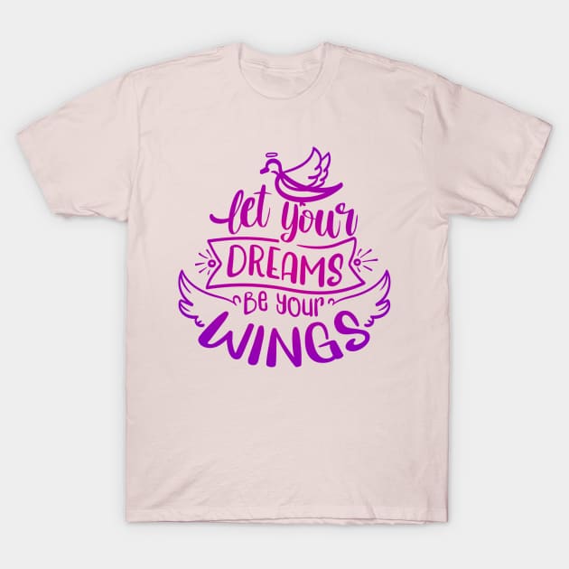 Let Your Dreams Be Your Wings T-Shirt by Whimsical Splendours